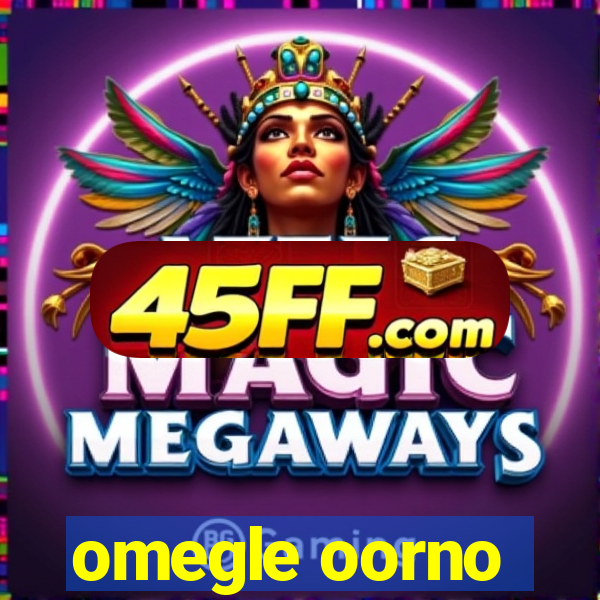 omegle oorno